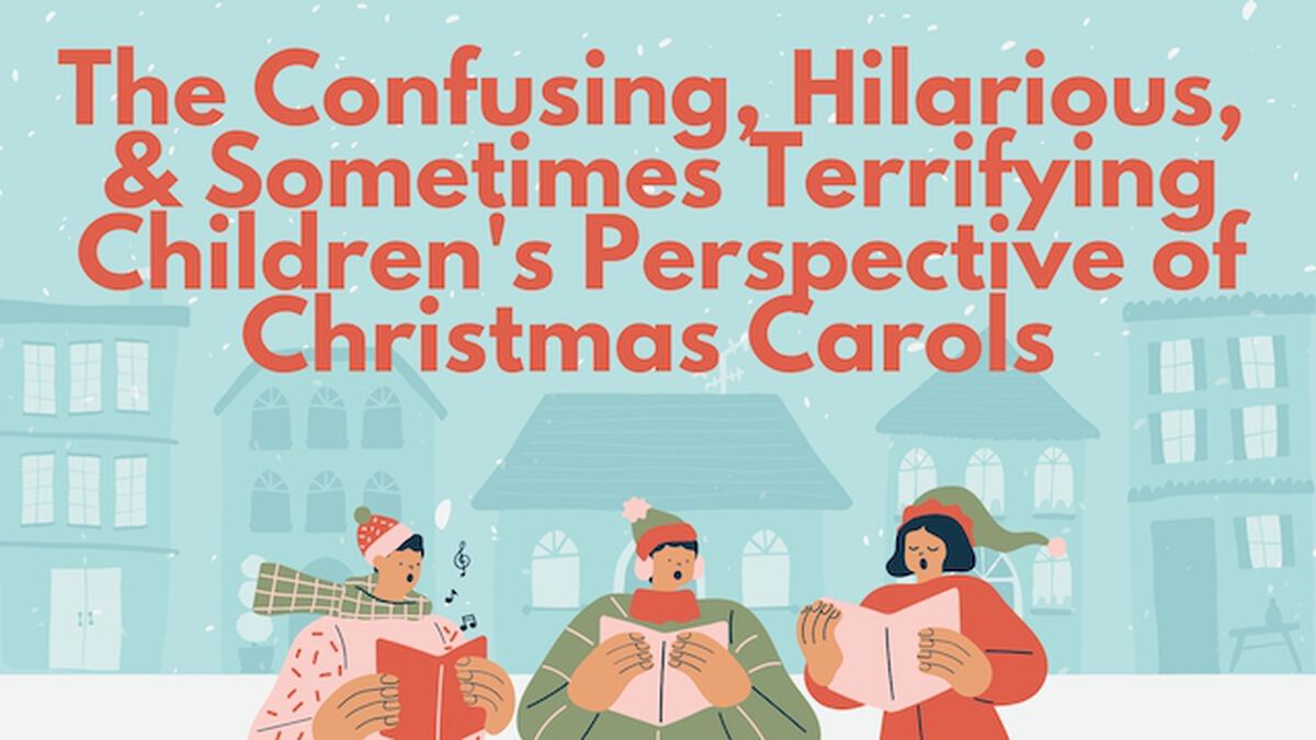 The Confusing, Hilarious, & Sometimes Terrifying Children's Perspective of Christmas Carols image number null